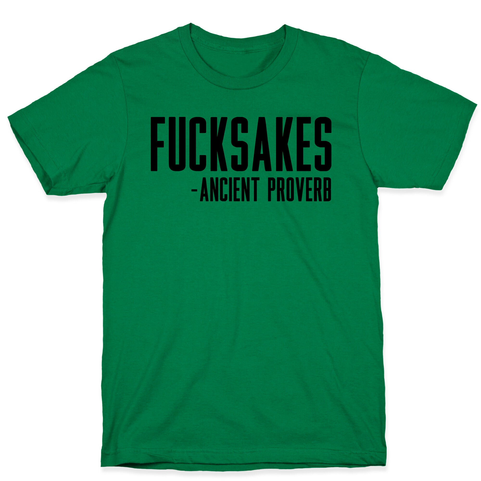 Fucksakes - Ancient Proverb T-Shirt
